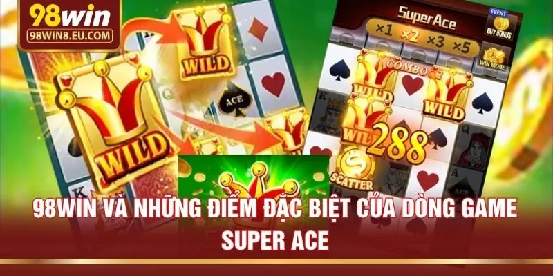 98win và những điểm đặc biệt của dòng game Super Ace