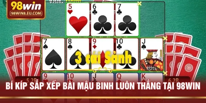 Bí Kíp Sắp Xếp Bài Mậu Binh Luôn Thắng Tại 98win