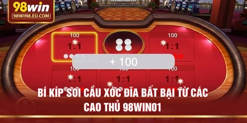 Bí Kíp Soi Cầu Xóc Đĩa Bất Bại Từ Các Cao Thủ 98win01
