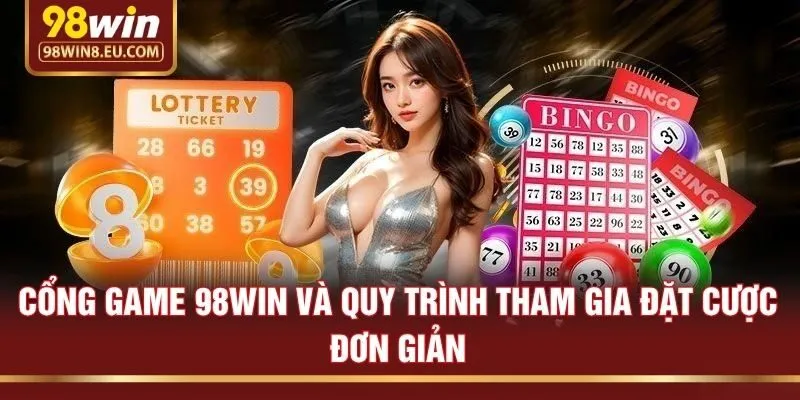 Cổng game 98win và quy trình tham gia đặt cược đơn giản