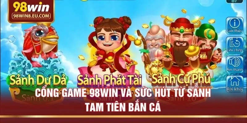 Cổng game 98win và sức hút từ sảnh Tam tiên bắn cá