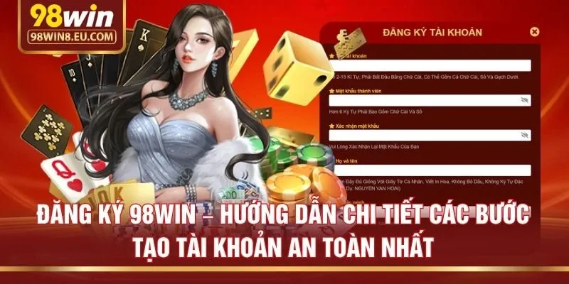 Đăng ký 98win – Hướng dẫn chi tiết các bước tạo tài khoản an toàn nhất
