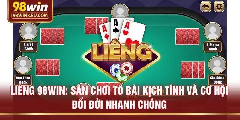 Liêng 98win: Sân Chơi Tố Bài Kịch Tính Và Cơ Hội Đổi Đời Nhanh Chóng