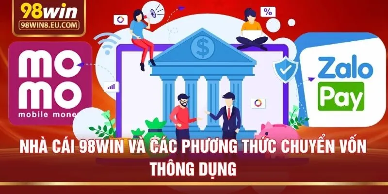 Nhà cái 98win và các phương thức chuyển vốn thông dụng