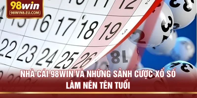 Nhà cái 98win và những sảnh cược xổ số làm nên tên tuổi