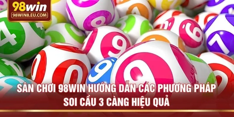 Sân chơi 98win hướng dẫn các phương pháp soi cầu 3 càng hiệu quả