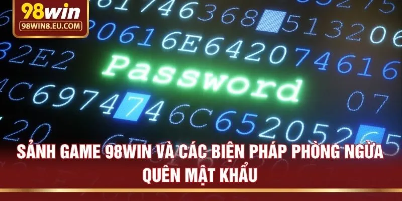 Sảnh game 98win và các biện pháp phòng ngừa quên mật khẩu