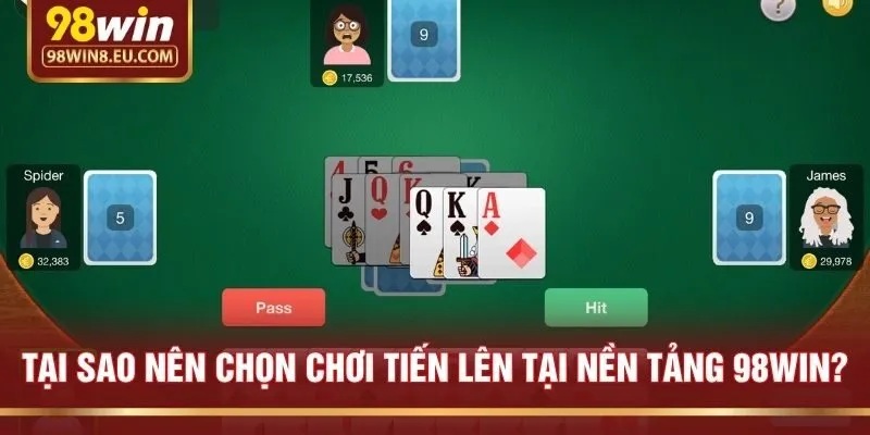 Tại Sao Nên Chọn Chơi Tiến Lên Tại Nền Tảng 98win?