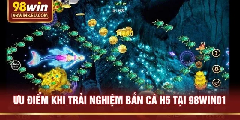 Ưu điểm khi trải nghiệm bắn cá H5 tại 98win01