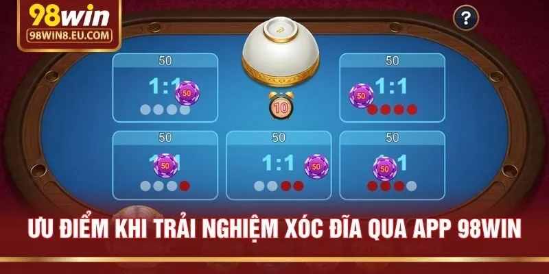 Ưu Điểm Khi Trải Nghiệm Xóc Đĩa Qua App 98win
