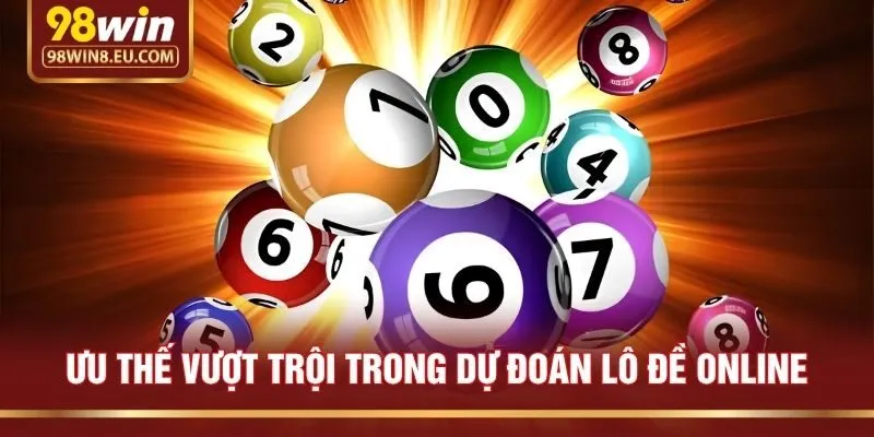 Ưu thế vượt trội trong dự đoán lô đề online